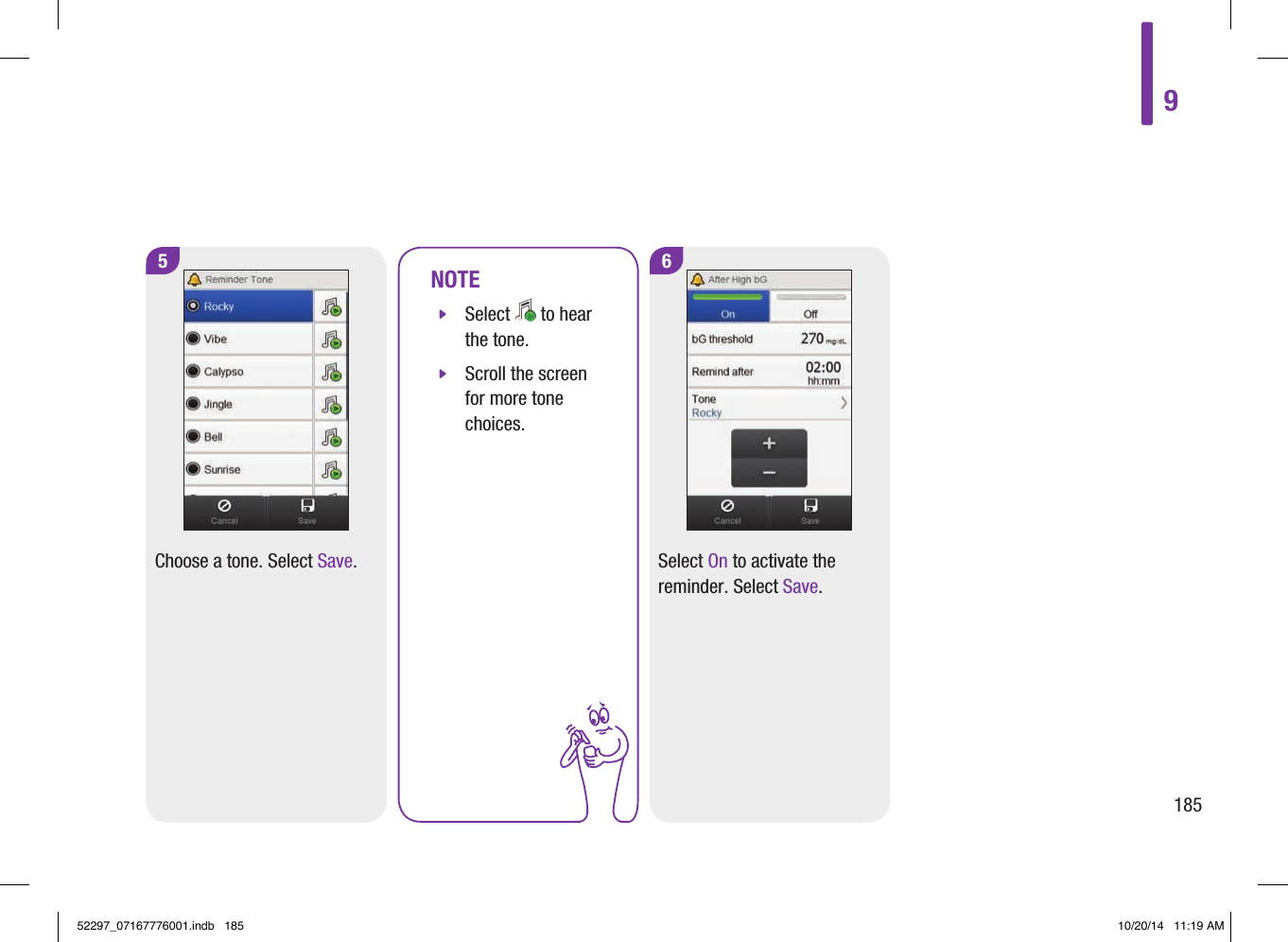 5Choose a tone. Select Save.NOTE jSelect   to hear the tone. jScroll the screen for more tone choices.6Select On to activate the reminder. Select Save.918552297_07167776001.indb   185 10/20/14   11:19 AM
