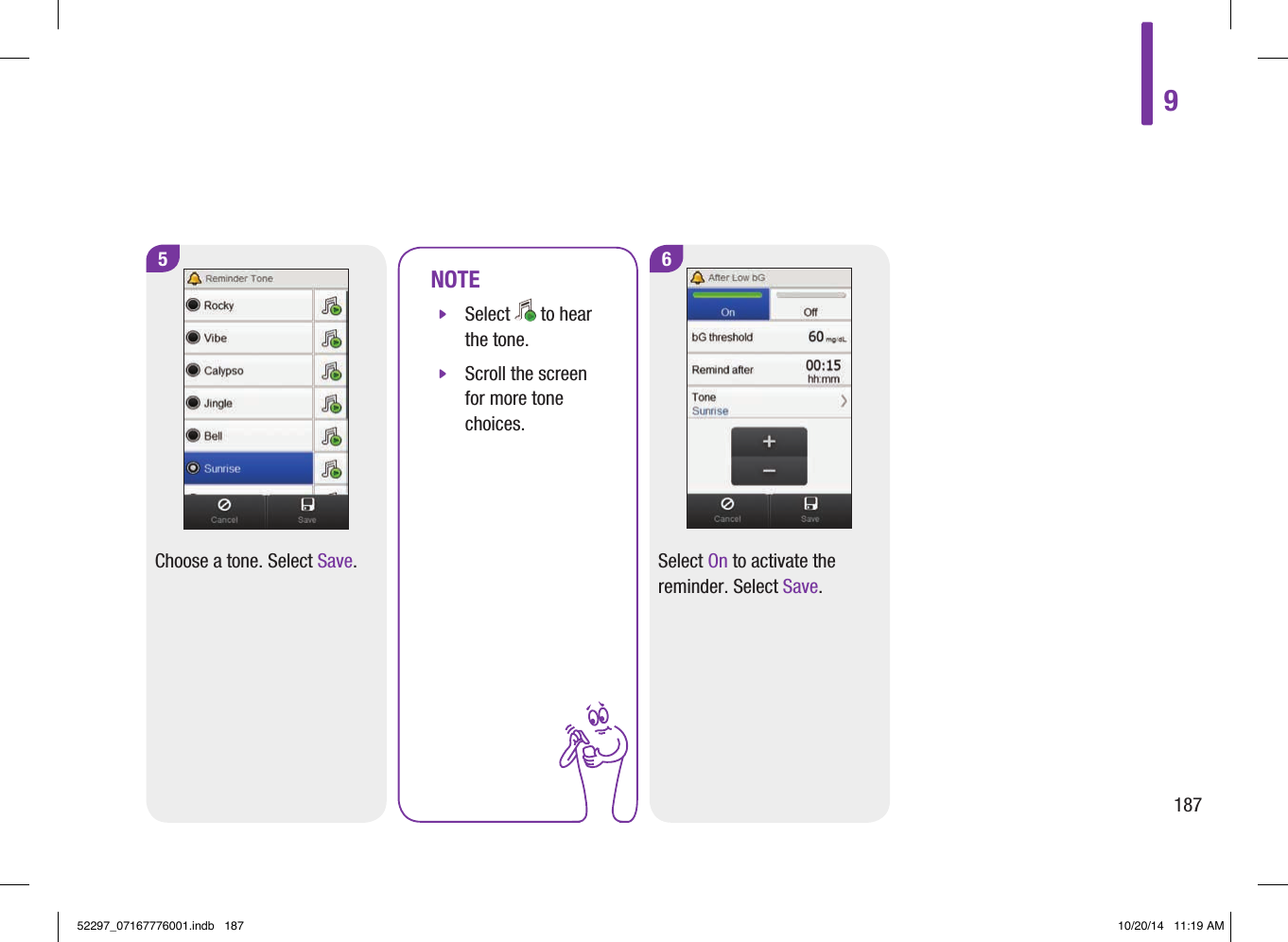Choose a tone. Select Save.NOTE jSelect   to hear the tone. jScroll the screen for more tone choices.6Select On to activate the reminder. Select Save.5918752297_07167776001.indb   187 10/20/14   11:19 AM