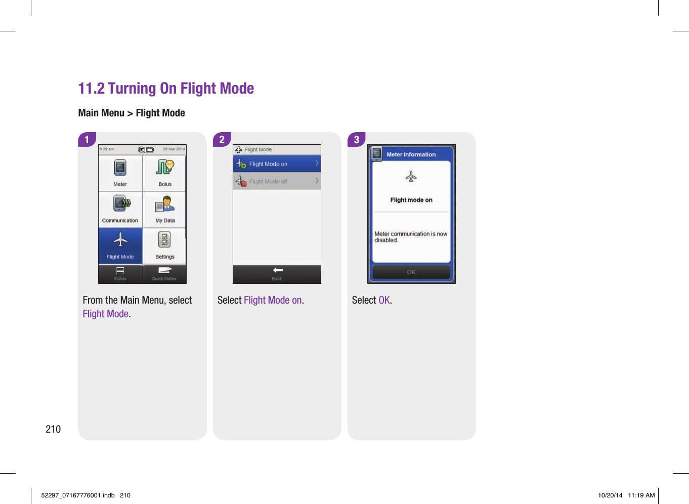11.2 Turning On Flight ModeMain Menu &gt; Flight Mode1 2 3From the Main Menu, select Flight Mode. Select Flight Mode on.  Select OK. 21052297_07167776001.indb   210 10/20/14   11:19 AM