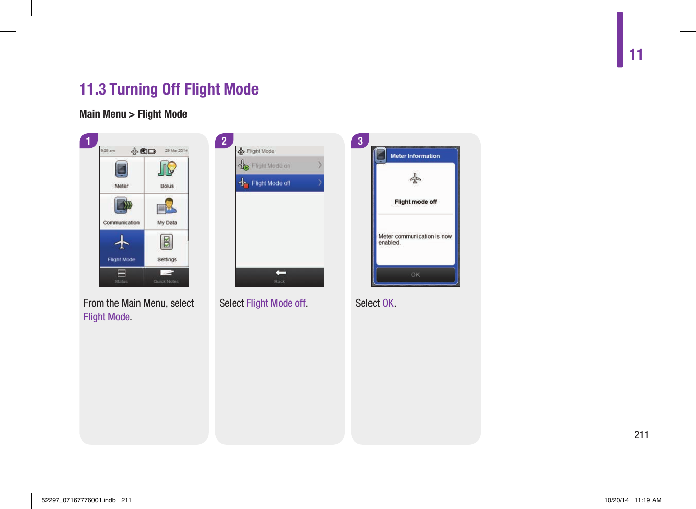 11.3 Turning Off Flight ModeMain Menu &gt; Flight Mode1 2 3From the Main Menu, select Flight Mode. Select Flight Mode off.  Select OK. 1121152297_07167776001.indb   211 10/20/14   11:19 AM