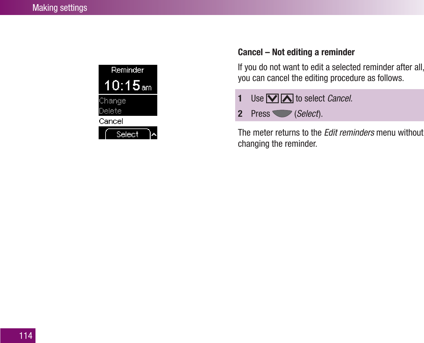 Making settings114Cancel – Not editing a reminderIf you do not want to edit a selected reminder after all, you can cancel the editing procedure as follows.1  Use     to select Cancel.2  Press   (Select  ).The meter returns to the Edit reminders menu without changing the reminder. 