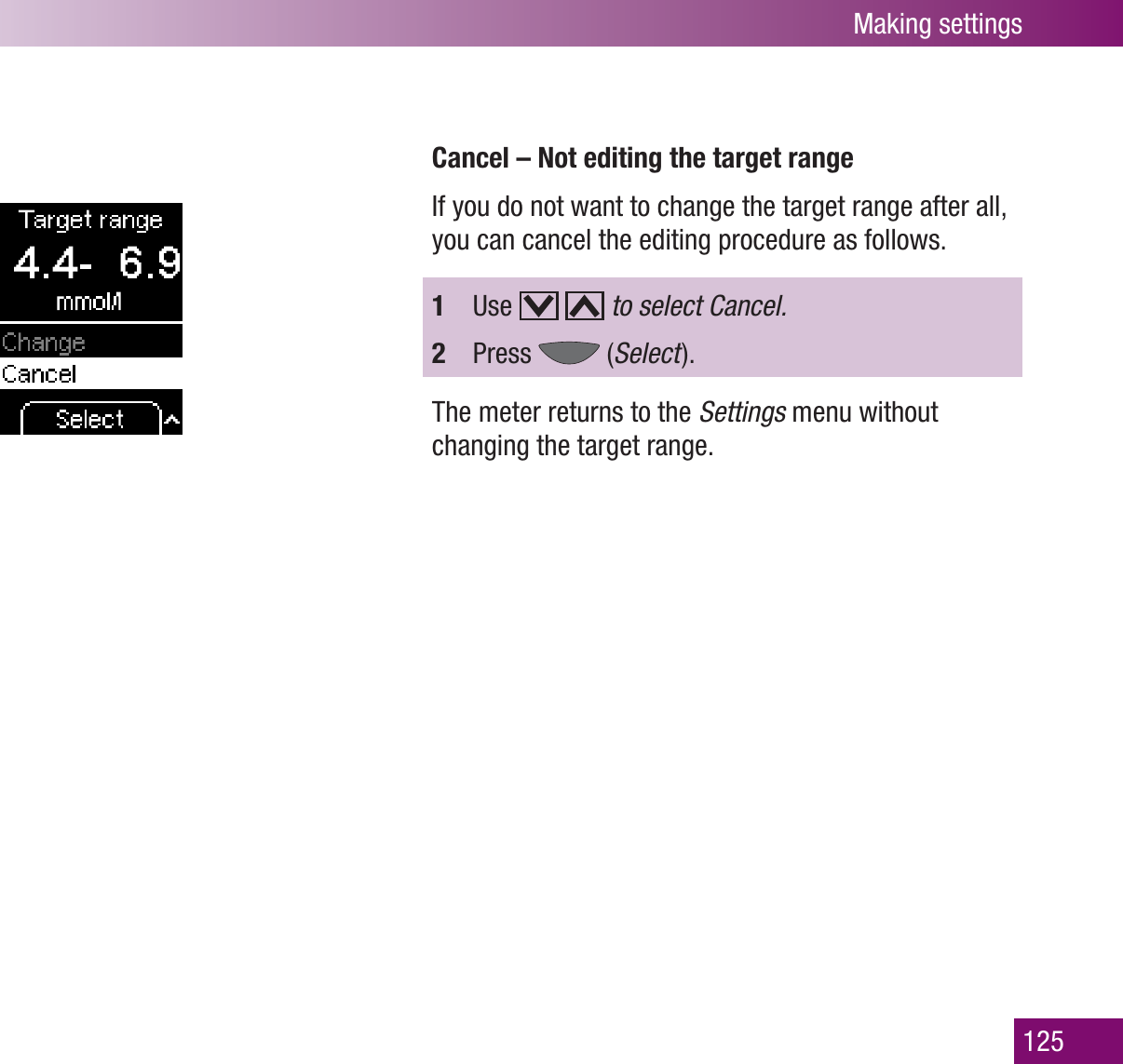 Making settings125Cancel – Not editing the target rangeIf you do not want to change the target range after all, you can cancel the editing procedure as follows.1  Use     to select Cancel.2  Press   (Select  ).The meter returns to the Settings menu without changing the target range.