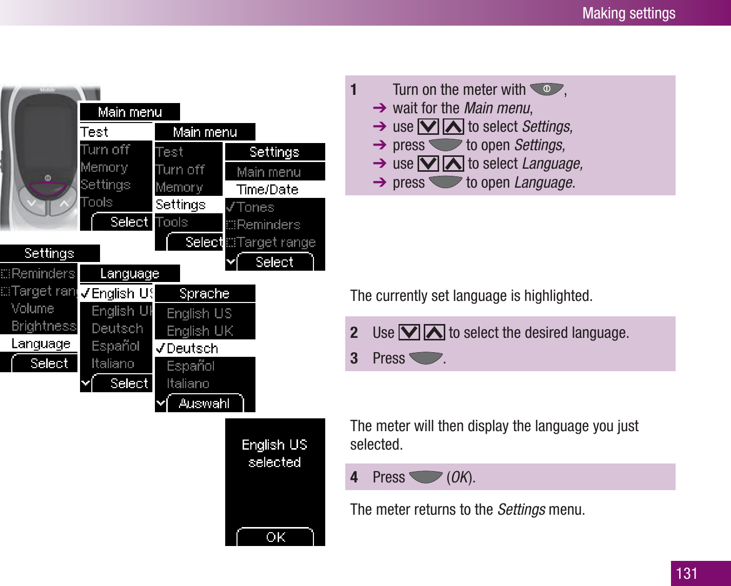 Making settings1311    Turn on the meter with  ,   wait for the Main menu,  use     to select Settings, press   to open Settings, use     to select Language, press   to open Language.The currently set language is highlighted.2  Use     to select the desired language.3  Press  .The meter will then display the language you just selected.4  Press   (OK  ).The meter returns to the Settings menu.