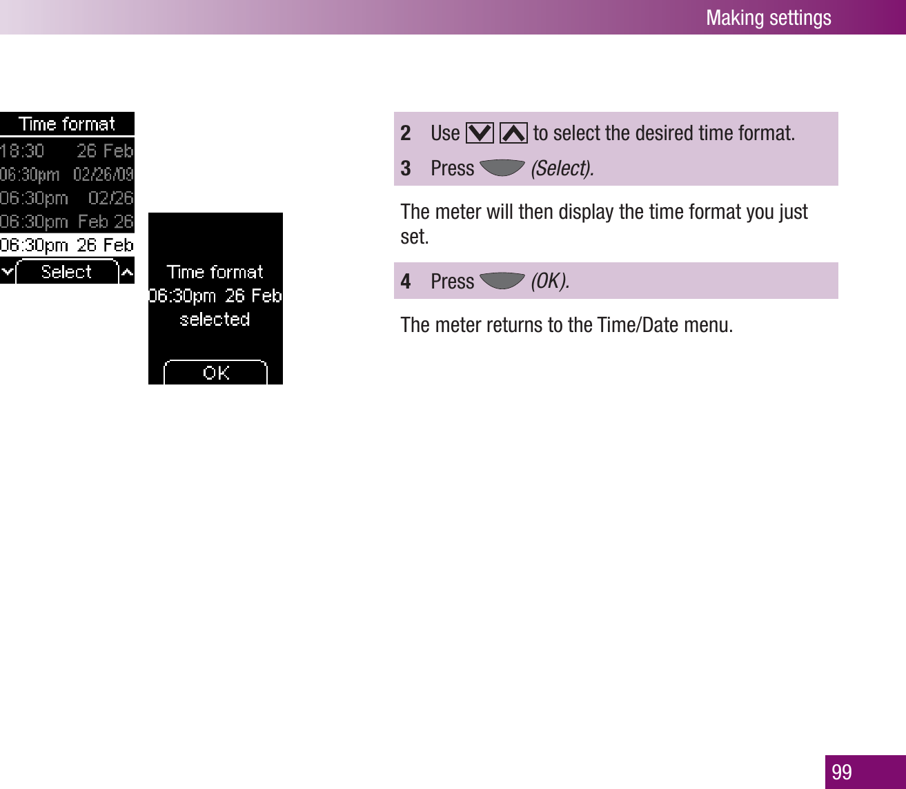 Making settings992  Use     to select the desired time format.3  Press   (Select).The meter will then display the time format you just set.4  Press   (OK  ).The meter returns to the Time/Date menu.