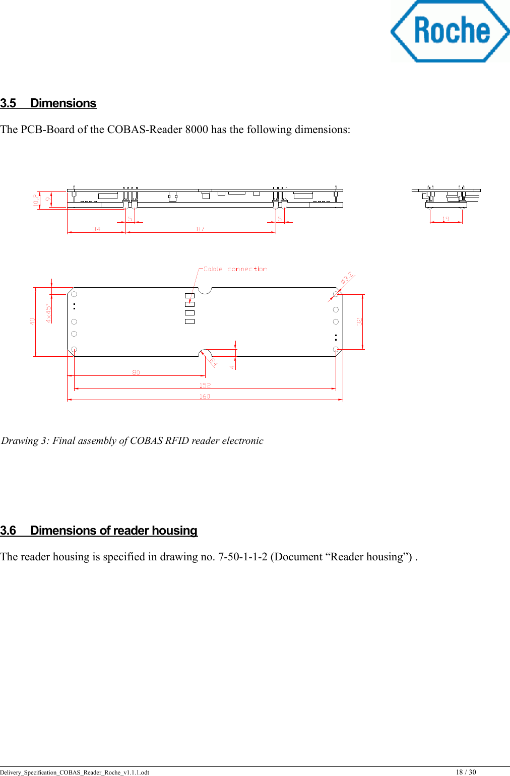  3.5         Dimensions       The PCB-Board of the COBAS-Reader 8000 has the following dimensions:3.6         Dimensions of reader housing       The reader housing is specified in drawing no. 7-50-1-1-2 (Document “Reader housing”) .Delivery_Specification_COBAS_Reader_Roche_v1.1.1.odt 18 / 30Drawing 3: Final assembly of COBAS RFID reader electronic