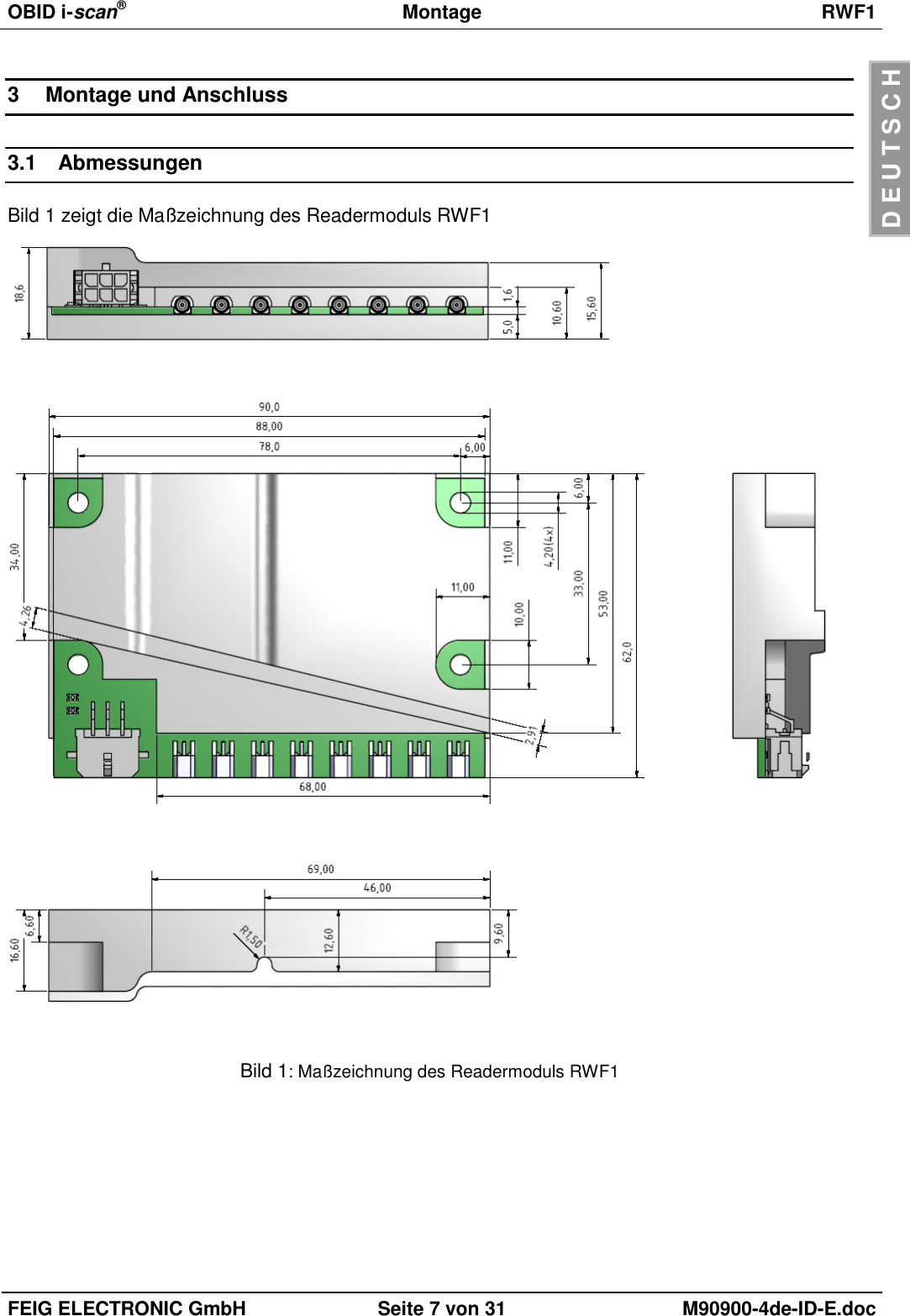 OBID i-scan®  Montage RWF1  FEIG ELECTRONIC GmbH Seite 7 von 31 M90900-4de-ID-E.doc  D E U T S C H 3  Montage und Anschluss 3.1  Abmessungen Bild 1 zeigt die Maßzeichnung des Readermoduls RWF1        Bild 1: Maßzeichnung des Readermoduls RWF1  