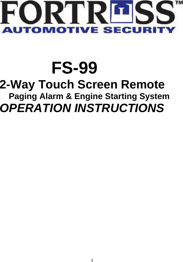  1                   FS-99 2-Way Touch Screen Remote Paging Alarm &amp; Engine Starting System OPERATION INSTRUCTIONS                   