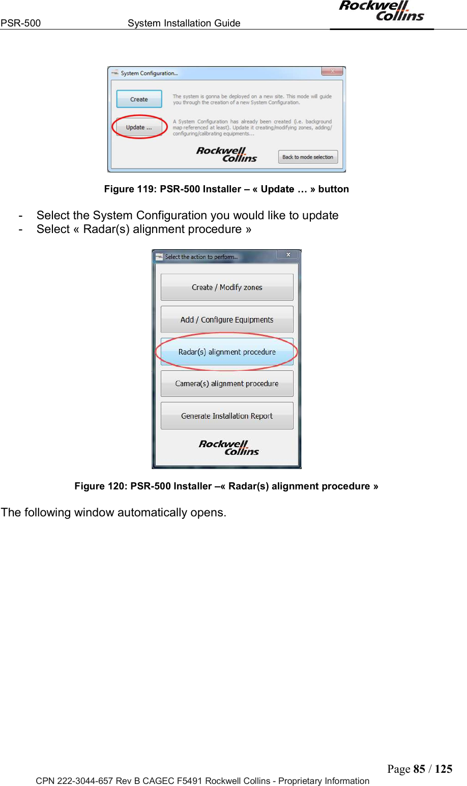 PSR-500  System Installation Guide  Page 85 / 125 CPN 222-3044-657 Rev B CAGEC F5491 Rockwell Collins - Proprietary Information    Figure 119: PSR-500 Installer   «   » button  -  Select the System Configuration you would like to update -  Select « Radar(s) alignment procedure »    Figure 120: PSR-500 Installer  « Radar(s) alignment procedure »  The following window automatically opens.  