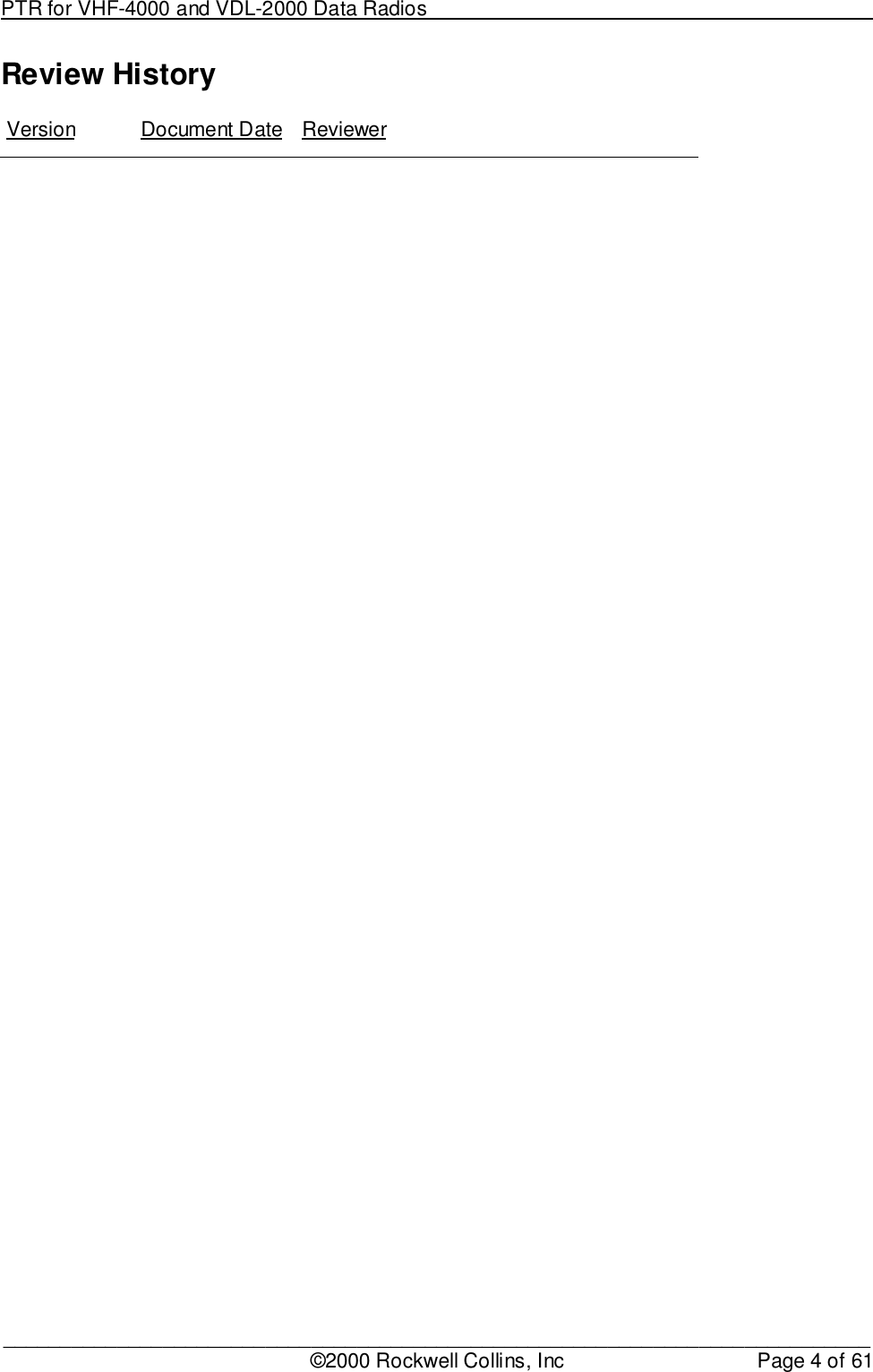 PTR for VHF-4000 and VDL-2000 Data Radios                                                                                ____________________________________________________________________________©2000 Rockwell Collins, Inc Page 4 of 61Review HistoryVersion Document Date Reviewer