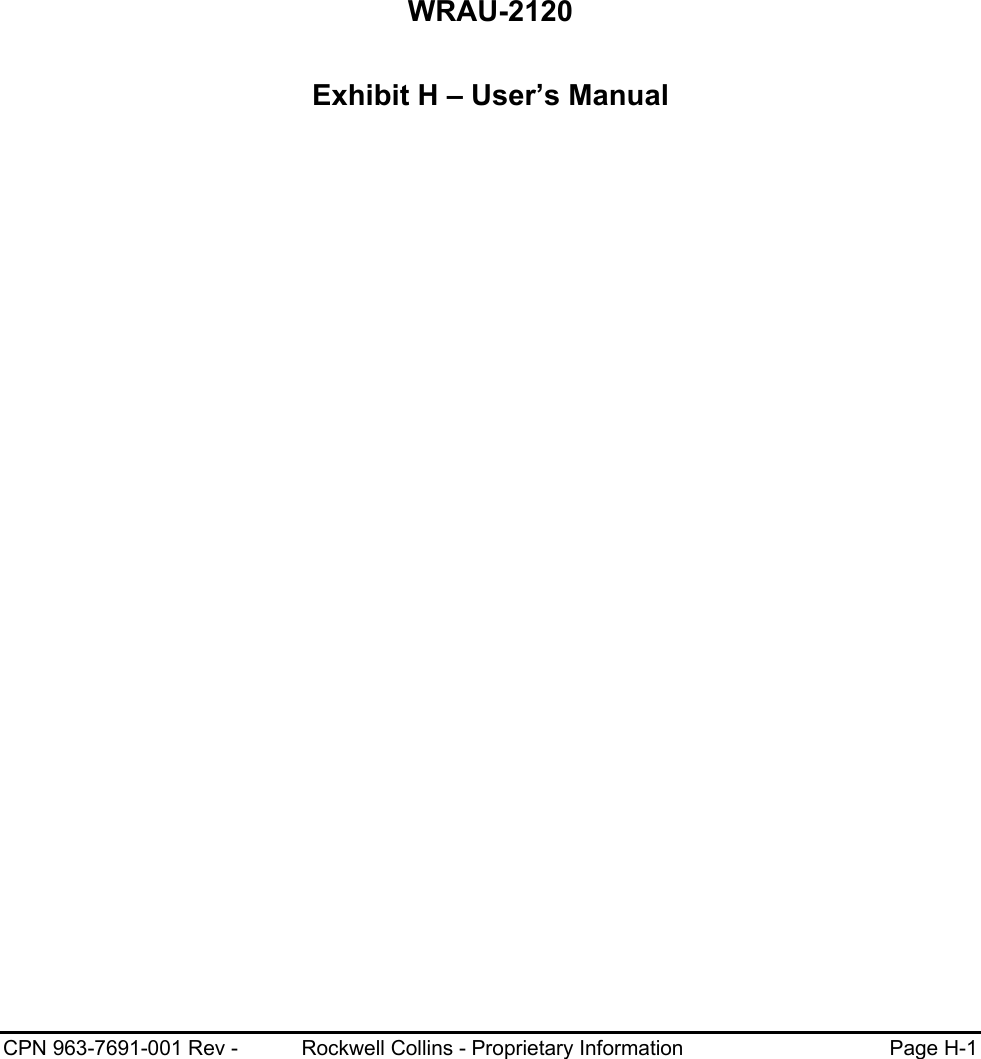 CPN 963-7691-001 Rev -           Rockwell Collins - Proprietary Information  Page H-1     WRAU-2120 Exhibit H – User’s Manual   