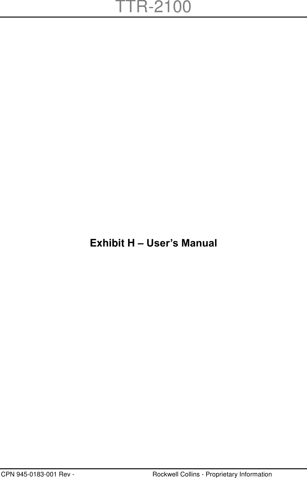 TTR-2100 CPN 945-0183-001 Rev -  Rockwell Collins - Proprietary Information  Page H-1 Exhibit H – User’s Manual 
