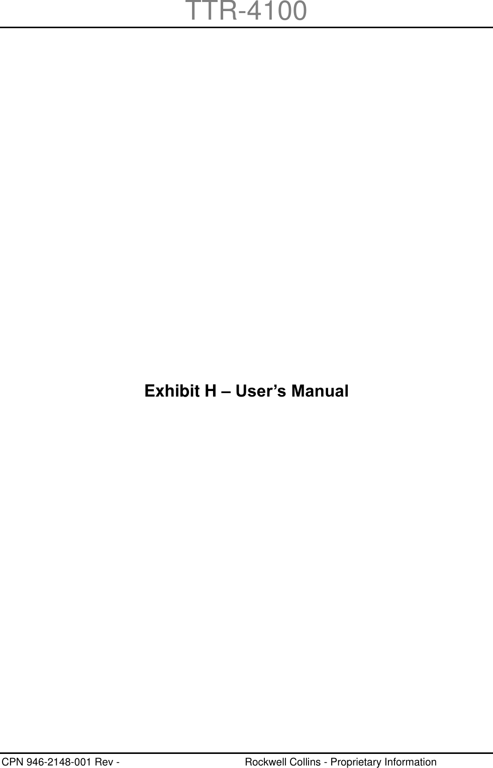 TTR-4100 CPN 946-2148-001 Rev -  Rockwell Collins - Proprietary Information  Page H-1 Exhibit H – User’s Manual 