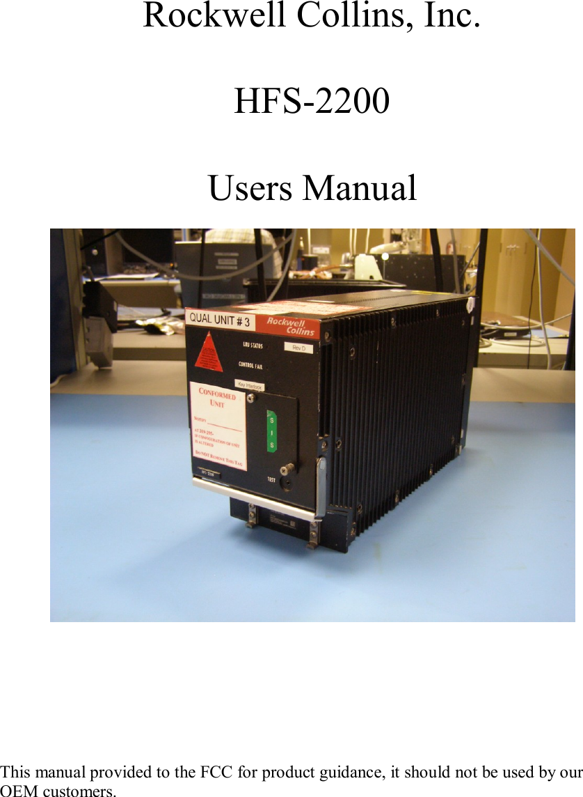    Rockwell Collins, Inc.  HFS-2200  Users Manual          This manual provided to the FCC for product guidance, it should not be used by our OEM customers. 