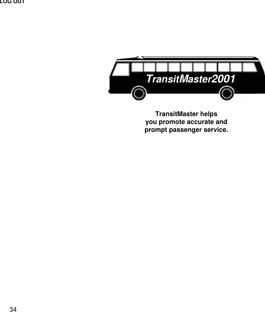 LOG OUT34TransitMaster helpsyou promote accurate andprompt passenger service.TransitMaster2001