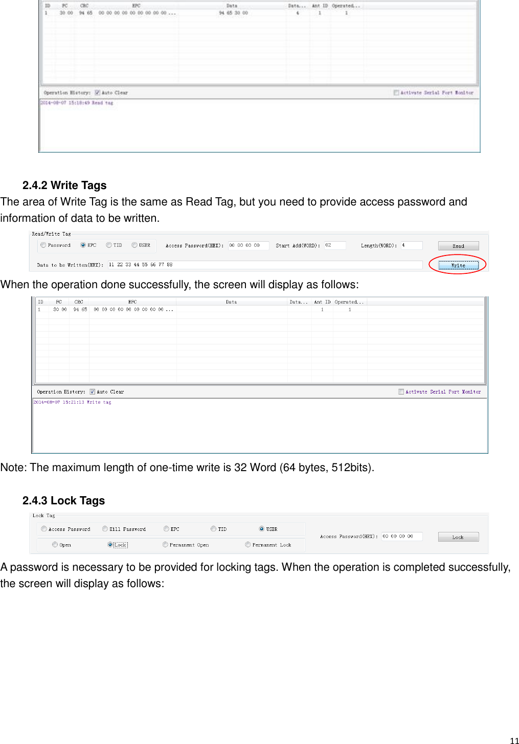   11                                                             2.4.2 Write Tags The area of Write Tag is the same as Read Tag, but you need to provide access password and information of data to be written.  When the operation done successfully, the screen will display as follows:  Note: The maximum length of one-time write is 32 Word (64 bytes, 512bits).  2.4.3 Lock Tags  A password is necessary to be provided for locking tags. When the operation is completed successfully, the screen will display as follows: 