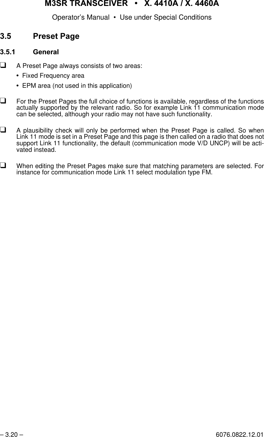 065 75$16&amp;(,9(5  ; $  ; $Operator&rsquo;s Manual &bull; Use under Special Conditions&ndash; 3.20 &ndash; 6076.0822.12.013UHVHW3DJH *HQHUDOqA Preset Page always consists of two areas:Fixed Frequency areaEPM area (not used in this application)qFor the Preset Pages the full choice of functions is available, regardless of the functionsactually supported by the relevant radio. So for example Link 11 communication modecan be selected, although your radio may not have such functionality.qA plausibility check will only be performed when the Preset Page is called. So whenLink 11 mode is set in a Preset Page and this page is then called on a radio that does notsupport Link 11 functionality, the default (communication mode V/D UNCP) will be acti-vated instead. qWhen editing the Preset Pages make sure that matching parameters are selected. Forinstance for communication mode Link 11 select modulation type FM.