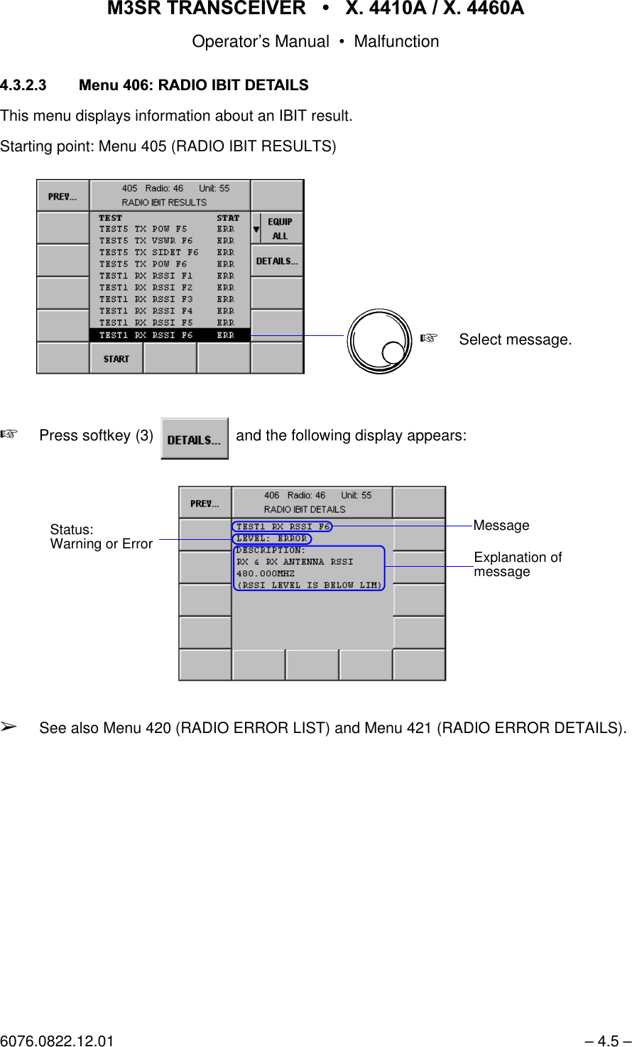 065 75$16&amp;(,9(5  ; $  ; $Operator&rsquo;s Manual &bull; Malfunction6076.0822.12.01 &ndash; 4.5 &ndash; 0HQX5$',2,%,7'(7$,/6This menu displays information about an IBIT result.Starting point: Menu 405 (RADIO IBIT RESULTS)+Press softkey (3)   and the following display appears:&Ccedil;See also Menu 420 (RADIO ERROR LIST) and Menu 421 (RADIO ERROR DETAILS).+Select message.softkey DETAILS...MessageExplanation ofmessageStatus:Warning or Error