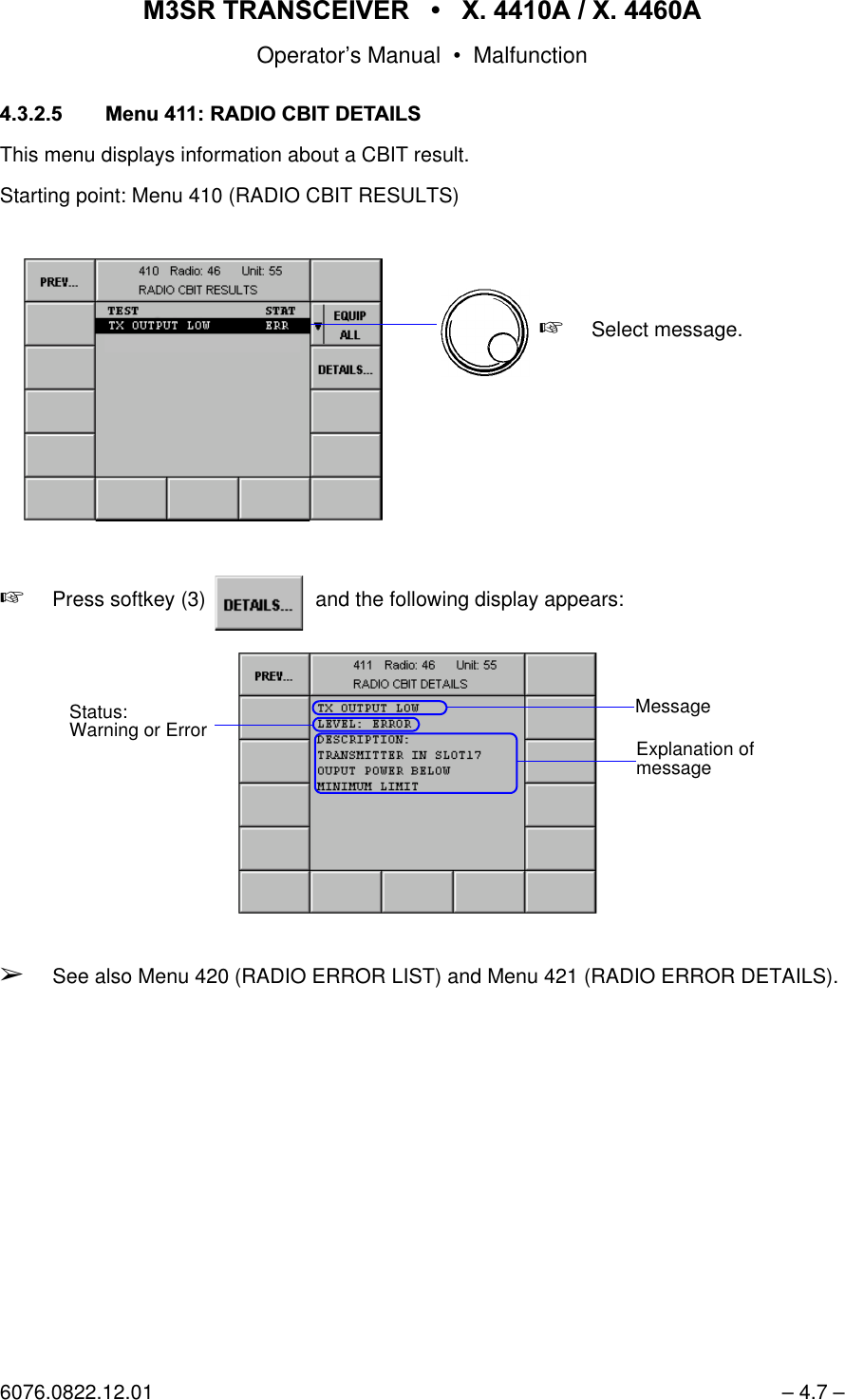 065 75$16&amp;(,9(5  ; $  ; $Operator&rsquo;s Manual &bull; Malfunction6076.0822.12.01 &ndash; 4.7 &ndash;0HQX5$',2&amp;%,7'(7$,/6This menu displays information about a CBIT result.Starting point: Menu 410 (RADIO CBIT RESULTS)+Press softkey (3)   and the following display appears:&Ccedil;See also Menu 420 (RADIO ERROR LIST) and Menu 421 (RADIO ERROR DETAILS).+Select message.softkey DETAILS...MessageExplanation ofmessageStatus:Warning or Error