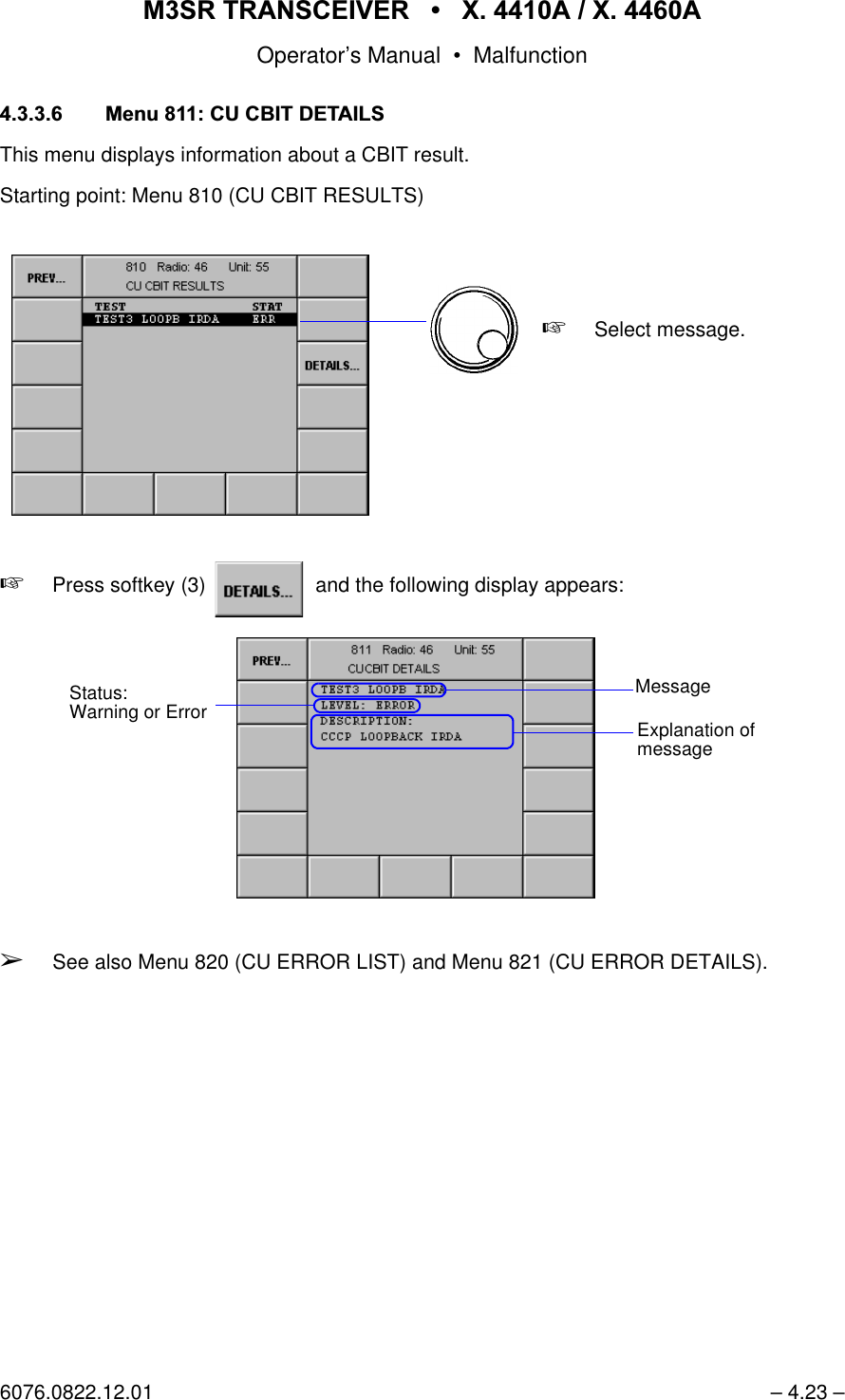 065 75$16&amp;(,9(5  ; $  ; $Operator&rsquo;s Manual &bull; Malfunction6076.0822.12.01 &ndash; 4.23 &ndash; 0HQX&amp;8&amp;%,7'(7$,/6This menu displays information about a CBIT result.Starting point: Menu 810 (CU CBIT RESULTS)+Press softkey (3)   and the following display appears:&Ccedil;See also Menu 820 (CU ERROR LIST) and Menu 821 (CU ERROR DETAILS).+Select message.softkey DETAILS...MessageExplanation ofmessageStatus:Warning or Error