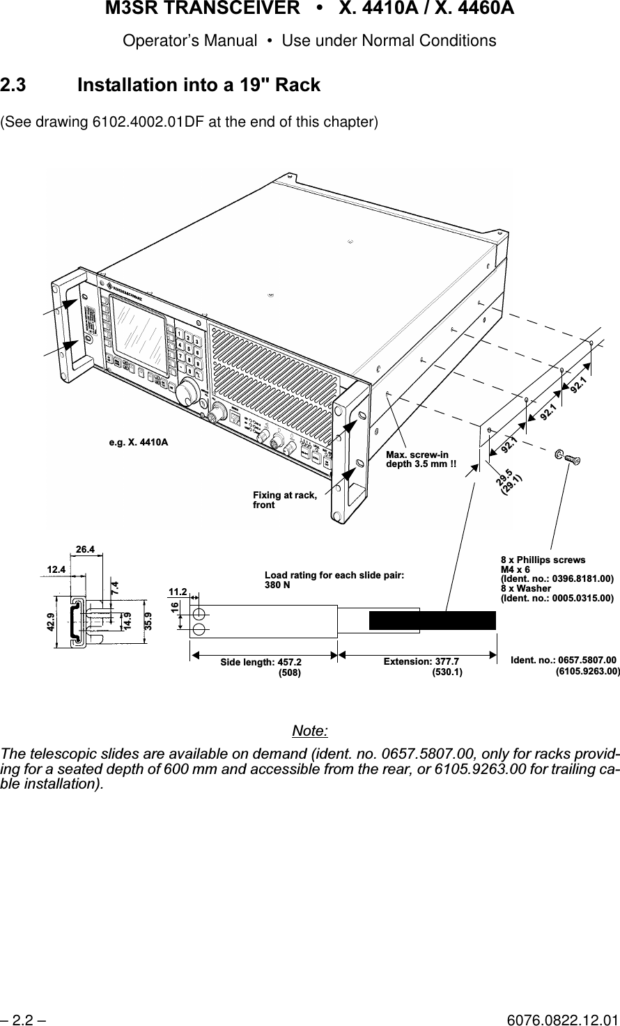 065 75$16&amp;(,9(5  ; $  ; $Operator&rsquo;s Manual &bull; Use under Normal Conditions&ndash; 2.2 &ndash; 6076.0822.12.01 ,QVWDOODWLRQLQWRD5DFN(See drawing 6102.4002.01DF at the end of this chapter)1RWH7KHWHOHVFRSLFVOLGHVDUHDYDLODEOHRQGHPDQGLGHQWQRRQO\IRUUDFNVSURYLGLQJIRUDVHDWHGGHSWKRIPPDQGDFFHVVLEOHIURPWKHUHDURUIRUWUDLOLQJFDEOHLQVWDOODWLRQ)L[LQJ DWUDFNIURQWHJ; $ ([WHQVLRQ6LGHOHQJWK[3KLOOLSVVFUHZV0[,GHQWQR[:DVKHU,GHQWQR0D[VFUHZLQGHSWKPP/RDGUDWLQJIRUHDFKVOLGHSDLU1,GHQWQR 