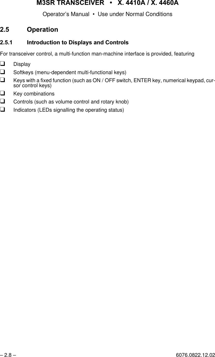 065 75$16&amp;(,9(5  ; $  ; $Operator&rsquo;s Manual &bull; Use under Normal Conditions&ndash; 2.8 &ndash; 6076.0822.12.022SHUDWLRQ ,QWURGXFWLRQWR'LVSOD\VDQG&amp;RQWUROVFor transceiver control, a multi-function man-machine interface is provided, featuring qDisplayqSoftkeys (menu-dependent multi-functional keys)qKeys with a fixed function (such as ON / OFF switch, ENTER key, numerical keypad, cur-sor control keys)qKey combinationsqControls (such as volume control and rotary knob)qIndicators (LEDs signalling the operating status)