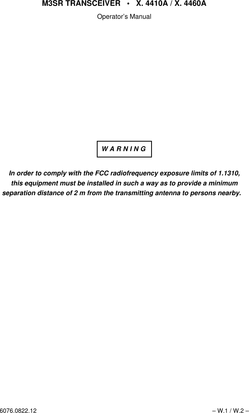 M3SRTRANSCEIVER•X.4410A/X.4460AOperator’sManual6076.0822.12 – W.1 / W.2 –In order to comply with the FCC radiofrequency exposure limits of 1.1310,this equipment must be installed in such a way as to provide a minimumseparation distance of 2 m from the transmitting antenna to persons nearby.WARNING
