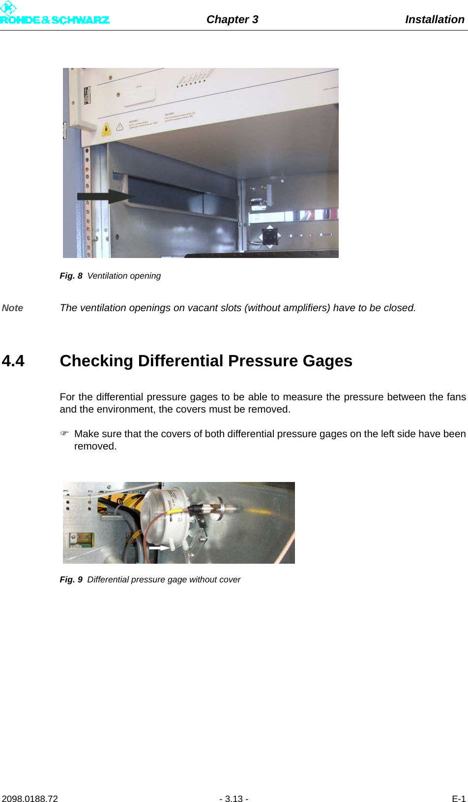 Chapter 3 Installation2098.0188.72 - 3.13 - E-1Fig. 8 Ventilation openingNote The ventilation openings on vacant slots (without amplifiers) have to be closed.4.4 Checking Differential Pressure GagesFor the differential pressure gages to be able to measure the pressure between the fansand the environment, the covers must be removed.Make sure that the covers of both differential pressure gages on the left side have beenremoved.Fig. 9 Differential pressure gage without cover 