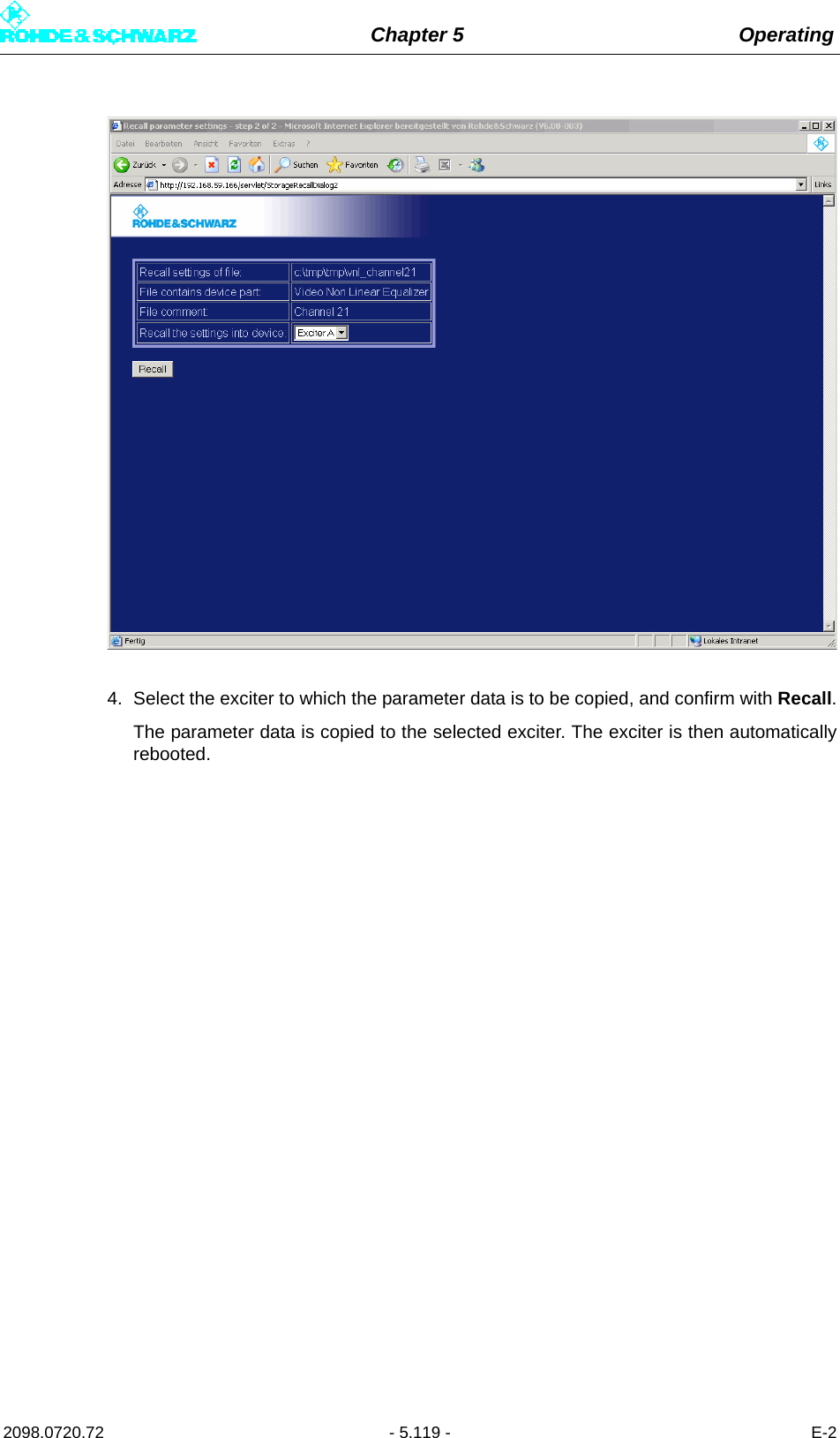 Chapter 5 Operating2098.0720.72 - 5.119 - E-24. Select the exciter to which the parameter data is to be copied, and confirm with Recall.The parameter data is copied to the selected exciter. The exciter is then automaticallyrebooted.