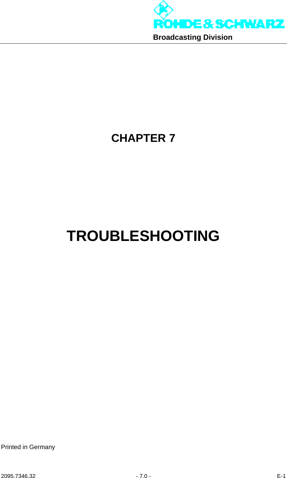 Broadcasting Division2095.7346.32 - 7.0 - E-1CHAPTER 7TROUBLESHOOTINGPrinted in Germany