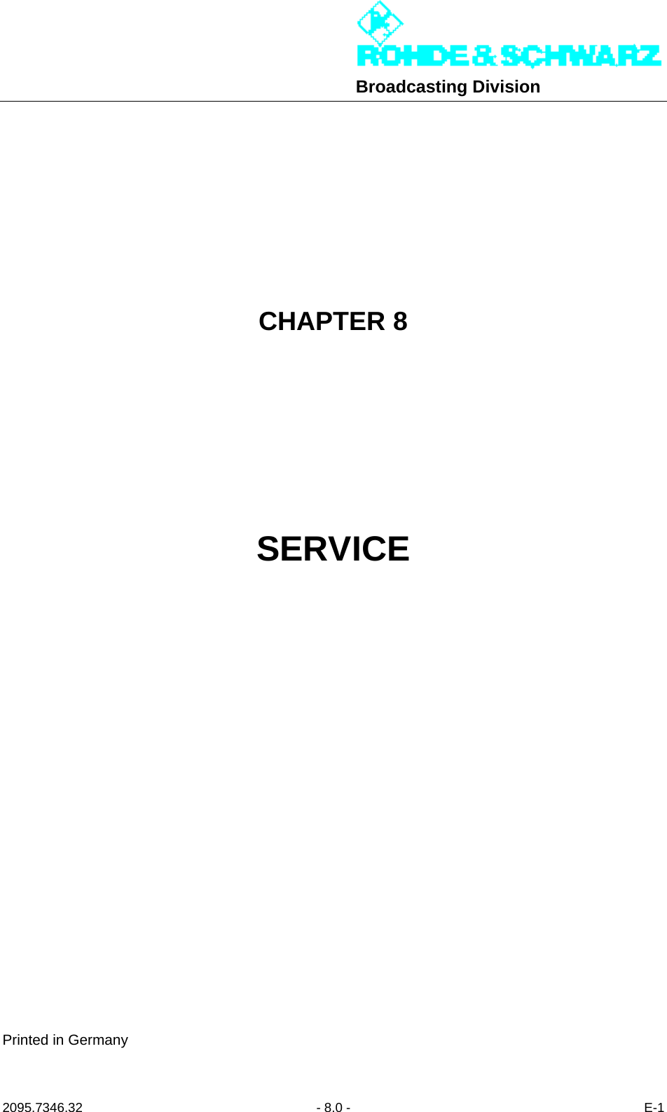 Broadcasting Division2095.7346.32 - 8.0 - E-1CHAPTER 8SERVICEPrinted in Germany