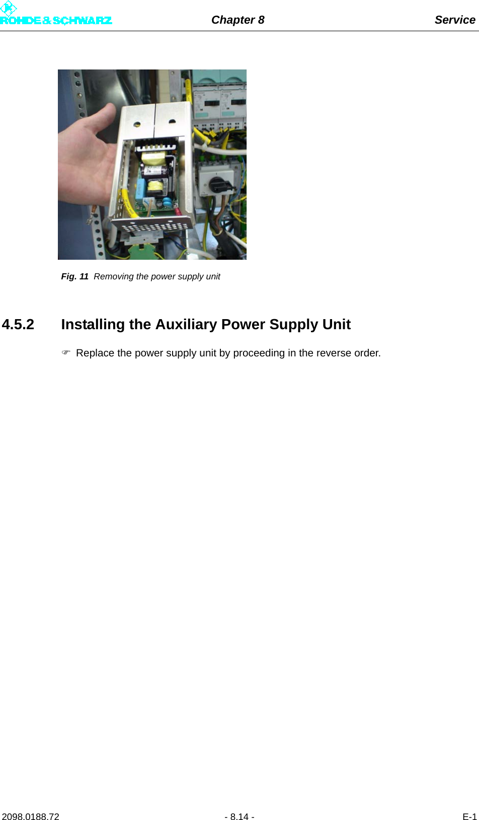 Chapter 8 Service2098.0188.72 - 8.14 - E-1Fig. 11 Removing the power supply unit4.5.2 Installing the Auxiliary Power Supply UnitReplace the power supply unit by proceeding in the reverse order.