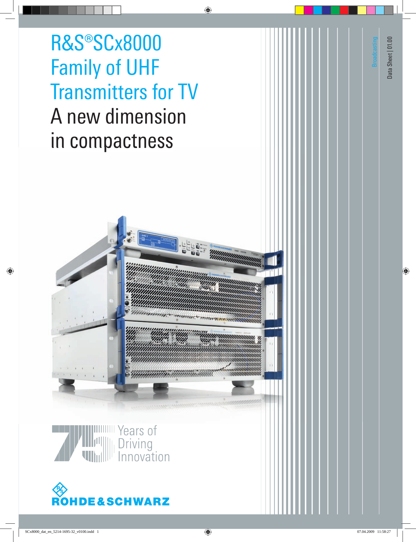  BroadcastingData Sheet | 01.00R&amp;S®SCx8000Family of UHF  Trans mitters for TVA new dimensionin compactnessin compactnessSCx8000_dat_en_5214-1695-32_v0100.indd   1 07.04.2009   11:58:27