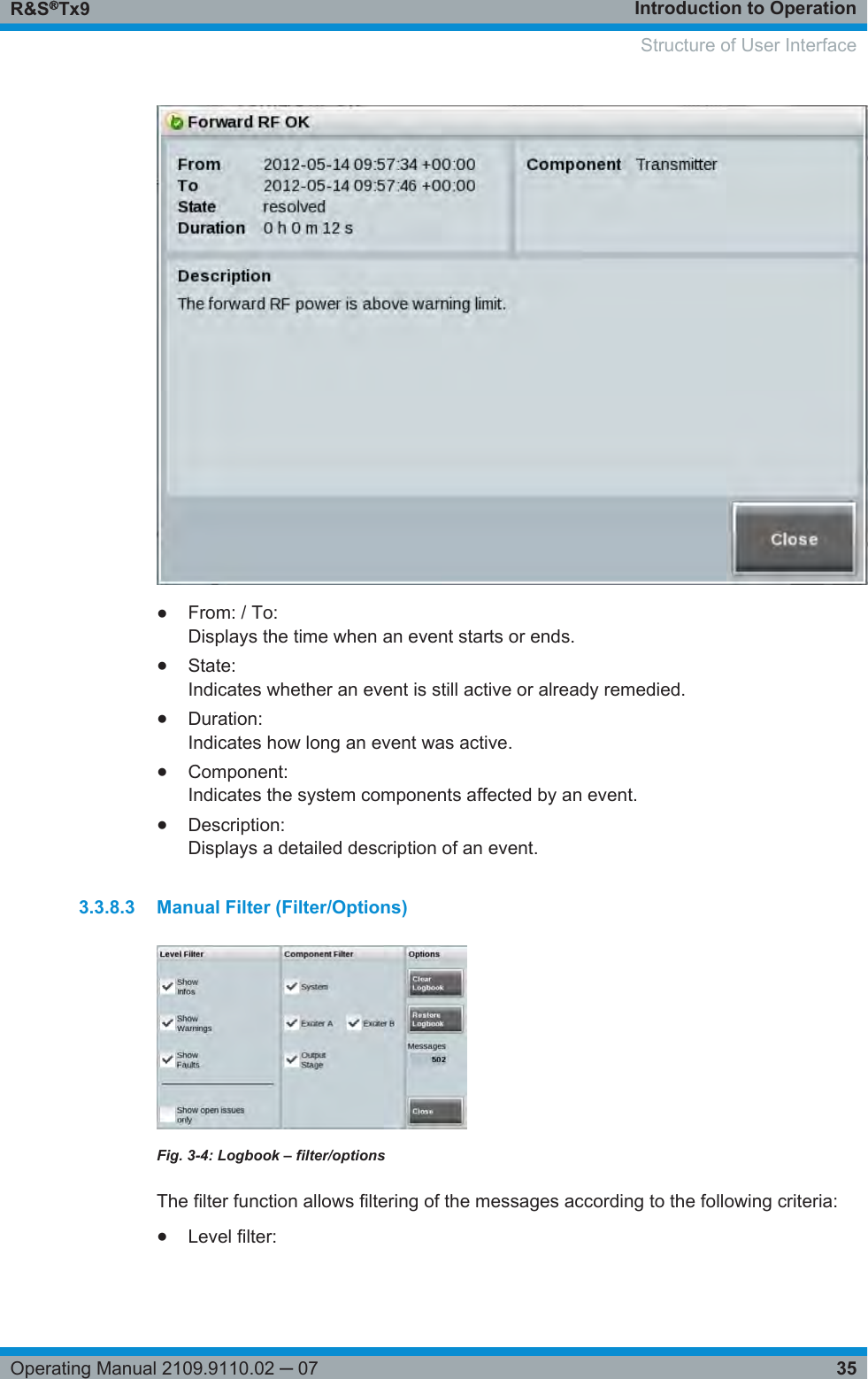 Introduction to OperationR&amp;S®Tx935Operating Manual 2109.9110.02 ─ 07●From: / To:Displays the time when an event starts or ends.●State:Indicates whether an event is still active or already remedied.●Duration:Indicates how long an event was active.●Component:Indicates the system components affected by an event.●Description:Displays a detailed description of an event.3.3.8.3 Manual Filter (Filter/Options)Fig. 3-4: Logbook – filter/optionsThe filter function allows filtering of the messages according to the following criteria:●Level filter: Structure of User Interface