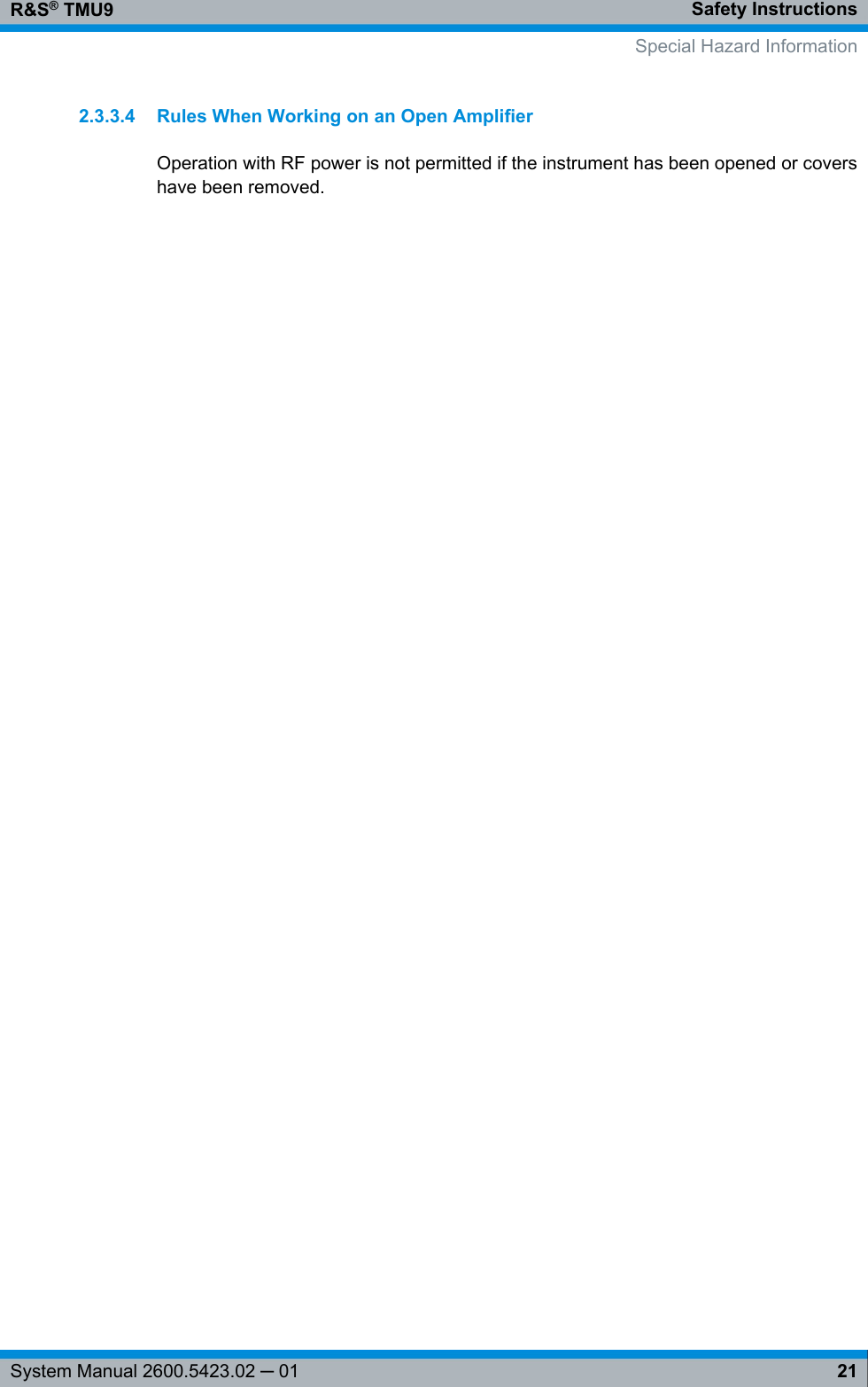 Safety InstructionsR&amp;S® TMU921System Manual 2600.5423.02 ─ 012.3.3.4 Rules When Working on an Open AmplifierOperation with RF power is not permitted if the instrument has been opened or covershave been removed. Special Hazard Information