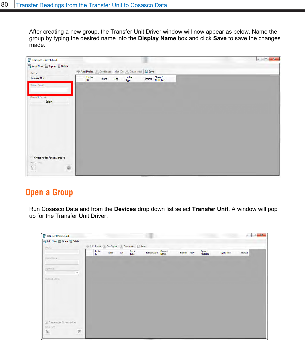 80   Transfer Readings from the Transfer Unit to Cosasco Data  After creating a new group, the Transfer Unit Driver window will now appear as below. Name the group by typing the desired name into the Display Name box and click Save to save the changes made.  Open a Group  Run Cosasco Data and from the Devices drop down list select Transfer Unit. A window will pop up for the Transfer Unit Driver.                          