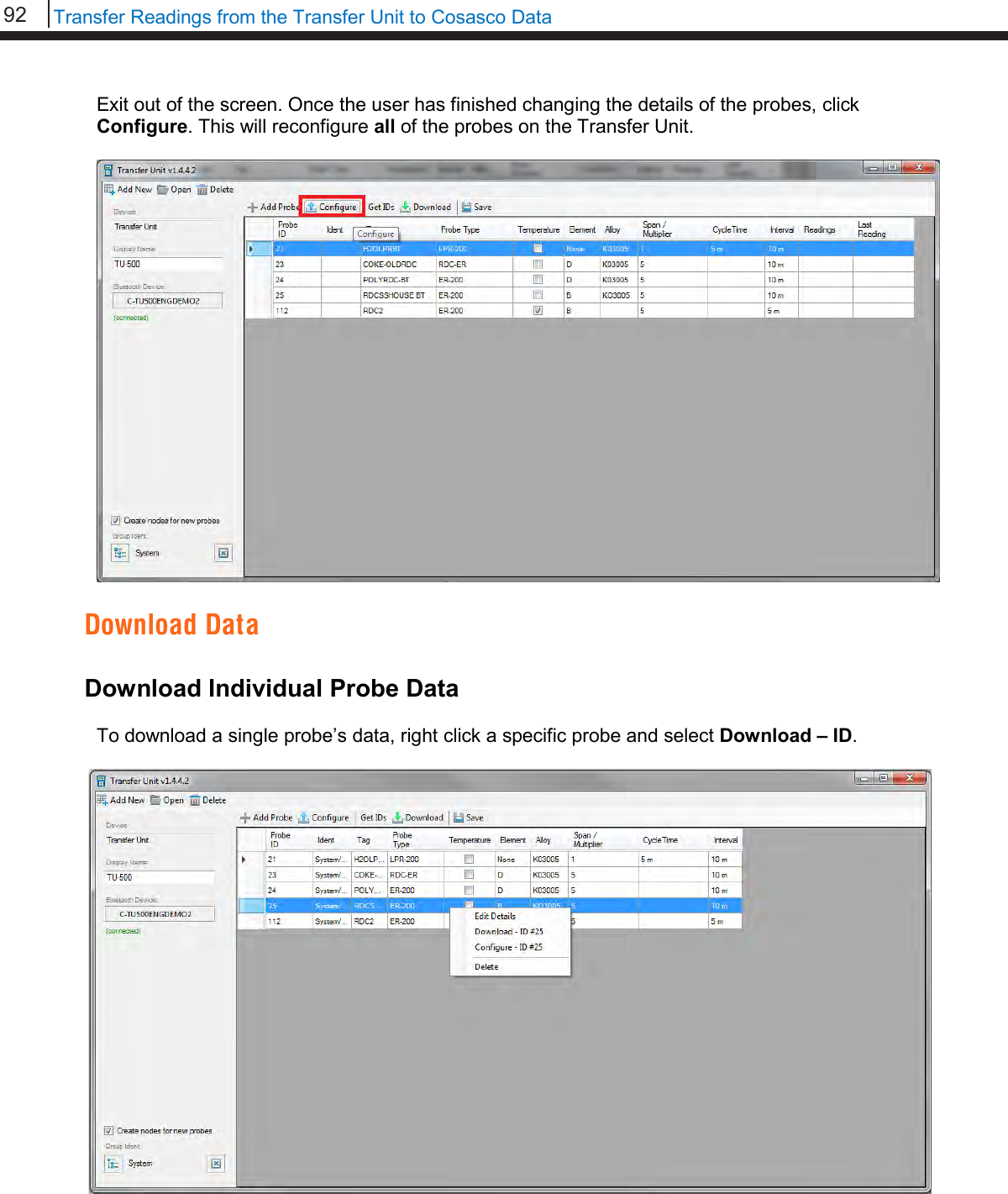 92   Transfer Readings from the Transfer Unit to Cosasco Data  Exit out of the screen. Once the user has finished changing the details of the probes, click Configure. This will reconfigure all of the probes on the Transfer Unit.    Download Data  Download Individual Probe Data  To download a single probe’s data, right click a specific probe and select Download – ID.      