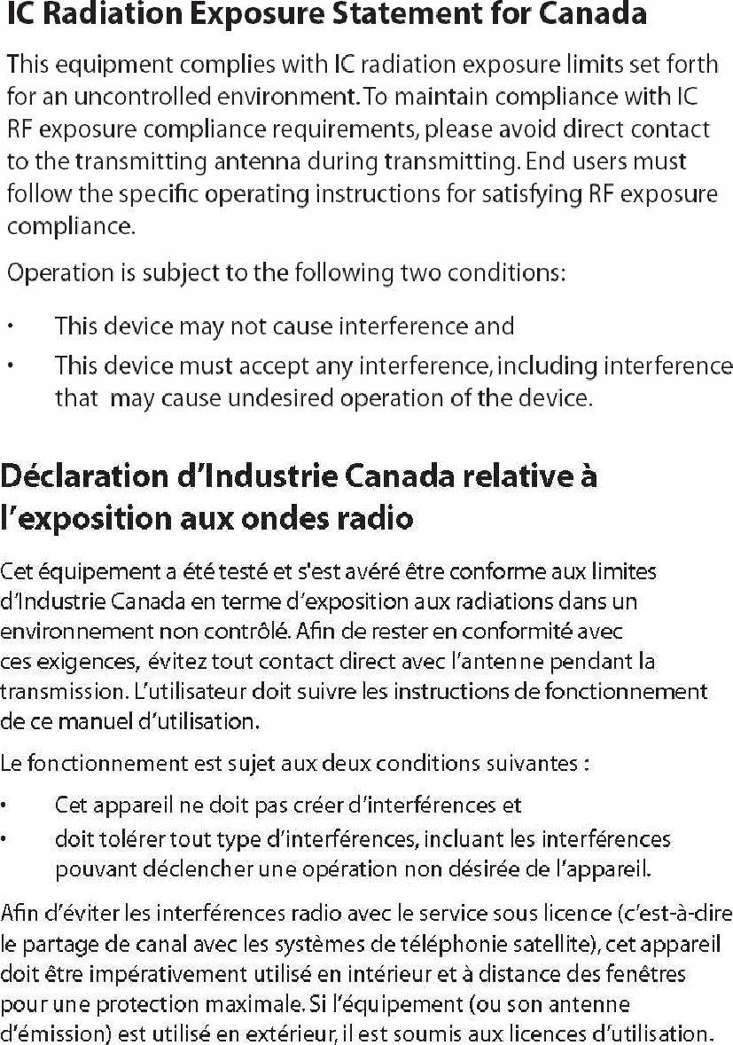  This device complies with Industry Canada licence-exempt RSS standard(s).  Le présent appareil est conforme aux CNR d&apos;Industrie Canada applicables aux appareils radio exempts de licence.           
