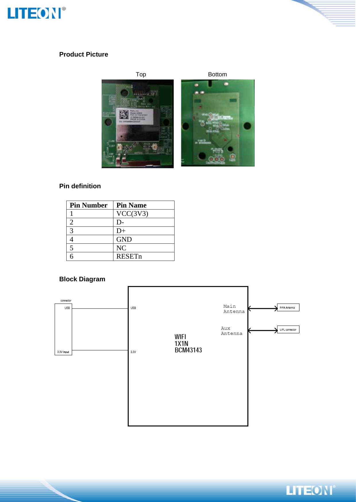    Product Picture    Top  Bottom   Pin definition  Pin Number Pin Name 1 VCC(3V3) 2 D- 3 D+ 4 GND 5 NC 6 RESETn  Block Diagram   