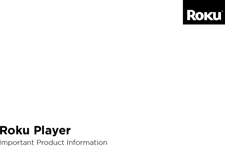 Roku PlayerImportant Product Information®
