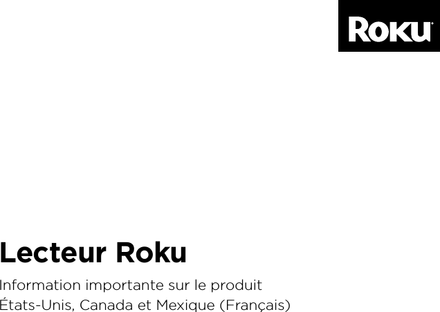 FRANÇAISLecteur RokuInformation importante sur le produitÉtats-Unis, Canada et Mexique (Français)