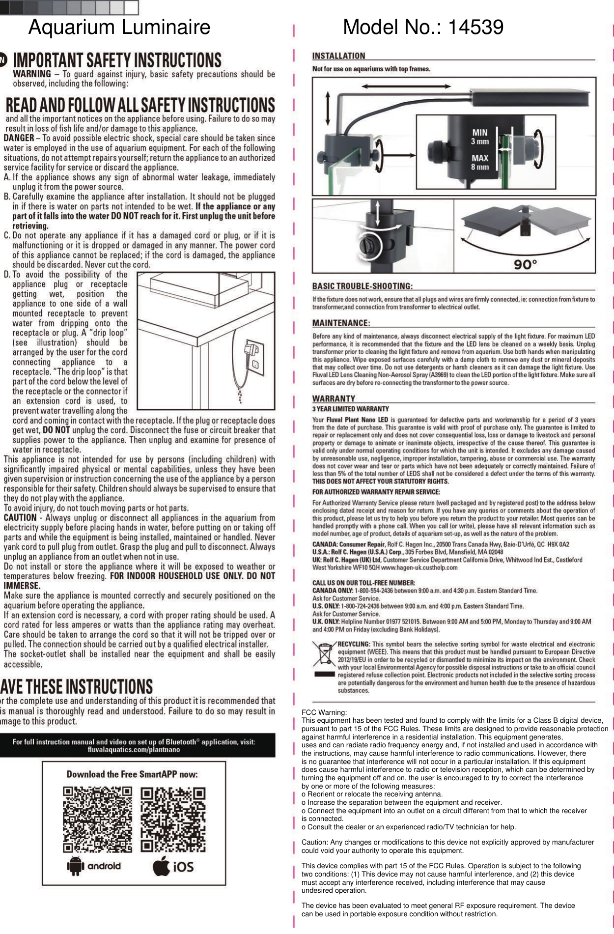 FCC Warning:This equipment has been tested and found to comply with the limits for a Class B digital device,pursuant to part 15 of the FCC Rules. These limits are designed to provide reasonable protectionagainst harmful interference in a residential installation. This equipment generates,uses and can radiate radio frequency energy and, if not installed and used in accordance withthe instructions, may cause harmful interference to radio communications. However, thereis no guarantee that interference will not occur in a particular installation. If this equipmentdoes cause harmful interference to radio or television reception, which can be determined byturning the equipment off and on, the user is encouraged to try to correct the interferenceby one or more of the following measures:o Reorient or relocate the receiving antenna.o Increase the separation between the equipment and receiver.o Connect the equipment into an outlet on a circuit different from that to which the receiveris connected.o Consult the dealer or an experienced radio/TV technician for help.Caution: Any changes or modifications to this device not explicitly approved by manufacturercould void your authority to operate this equipment.This device complies with part 15 of the FCC Rules. Operation is subject to the followingtwo conditions: (1) This device may not cause harmful interference, and (2) this devicemust accept any interference received, including interference that may causeundesired operation.The device has been evaluated to meet general RF exposure requirement. The devicecan be used in portable exposure condition without restriction.Aquarium Luminaire   Model No.: 14539