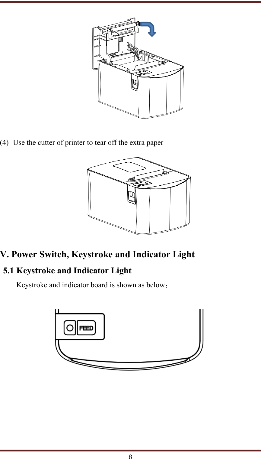 8(4) Use the cutter of printer to tear off the extra paperV. Power Switch, Keystroke and Indicator Light5.1 Keystroke and Indicator LightKeystroke and indicator board is shown as below：