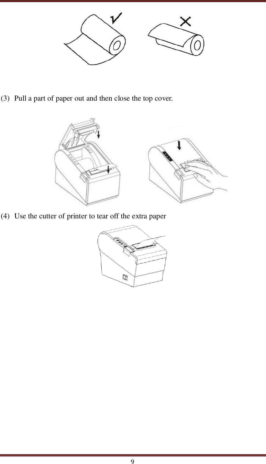  9       (3) Pull a part of paper out and then close the top cover.   (4) Use the cutter of printer to tear off the extra paper                