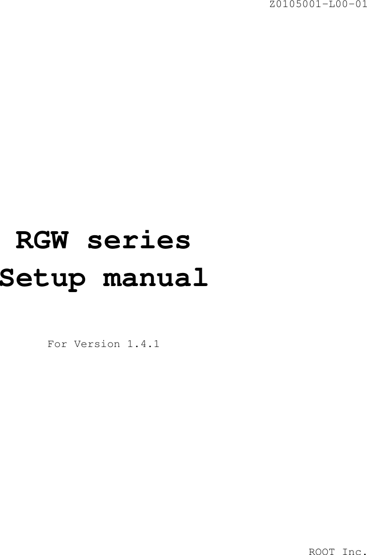 Z0105001-L00-01            RGW series Setup manual   For Version 1.4.1           ROOT Inc.  