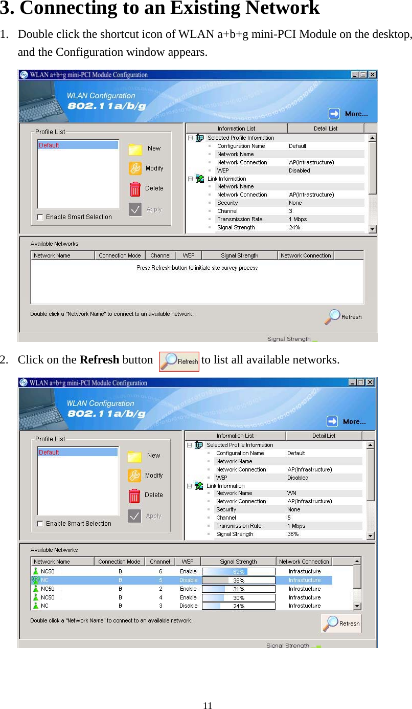  113. Connecting to an Existing Network 1.  Double click the shortcut icon of WLAN a+b+g mini-PCI Module on the desktop, and the Configuration window appears.   2. Click on the Refresh button        to list all available networks.    