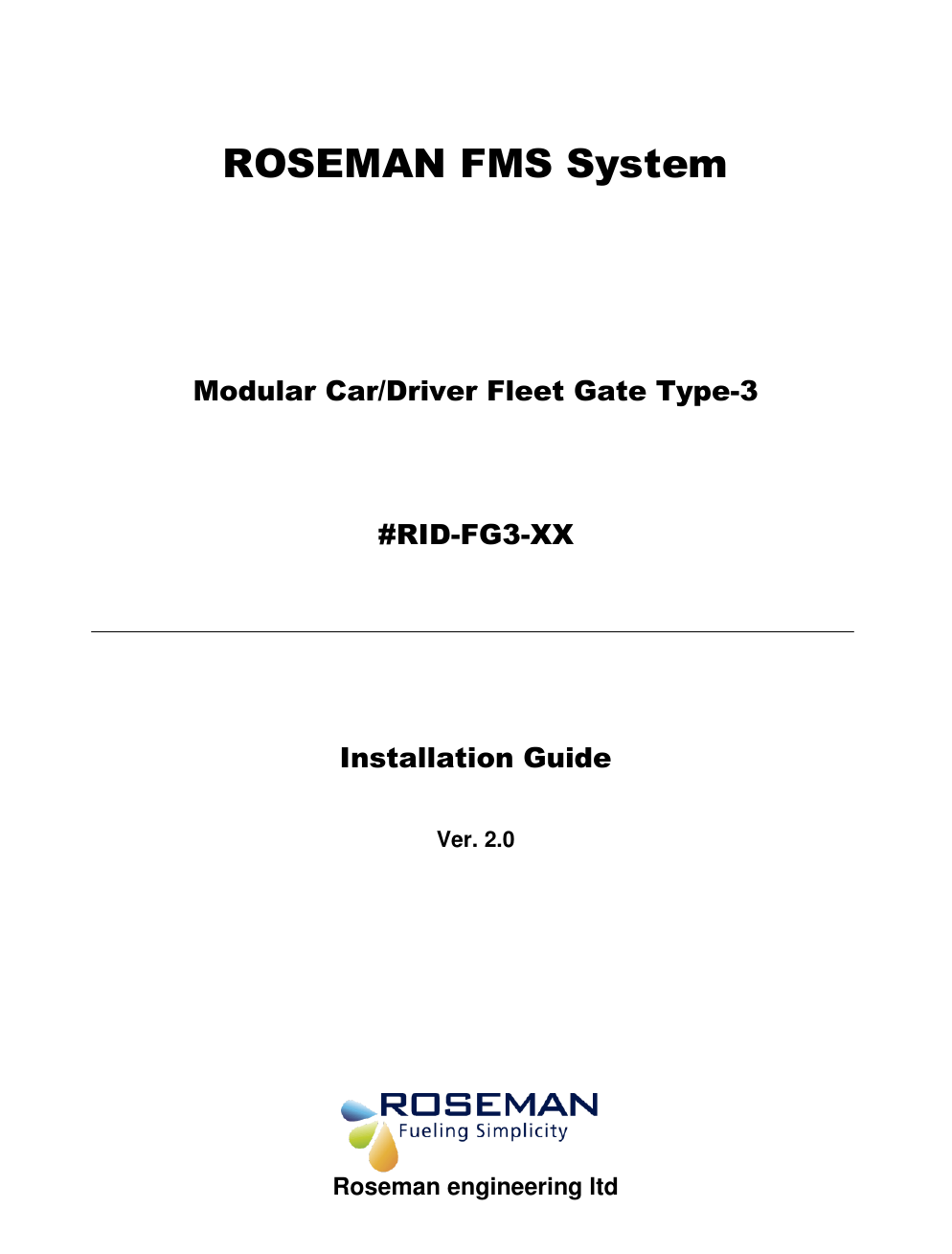      ROSEMAN FMS System        Modular Car/Driver Fleet Gate Type-3    #RID-FG3-XX        Installation Guide   Ver. 2.0            Roseman engineering ltd 