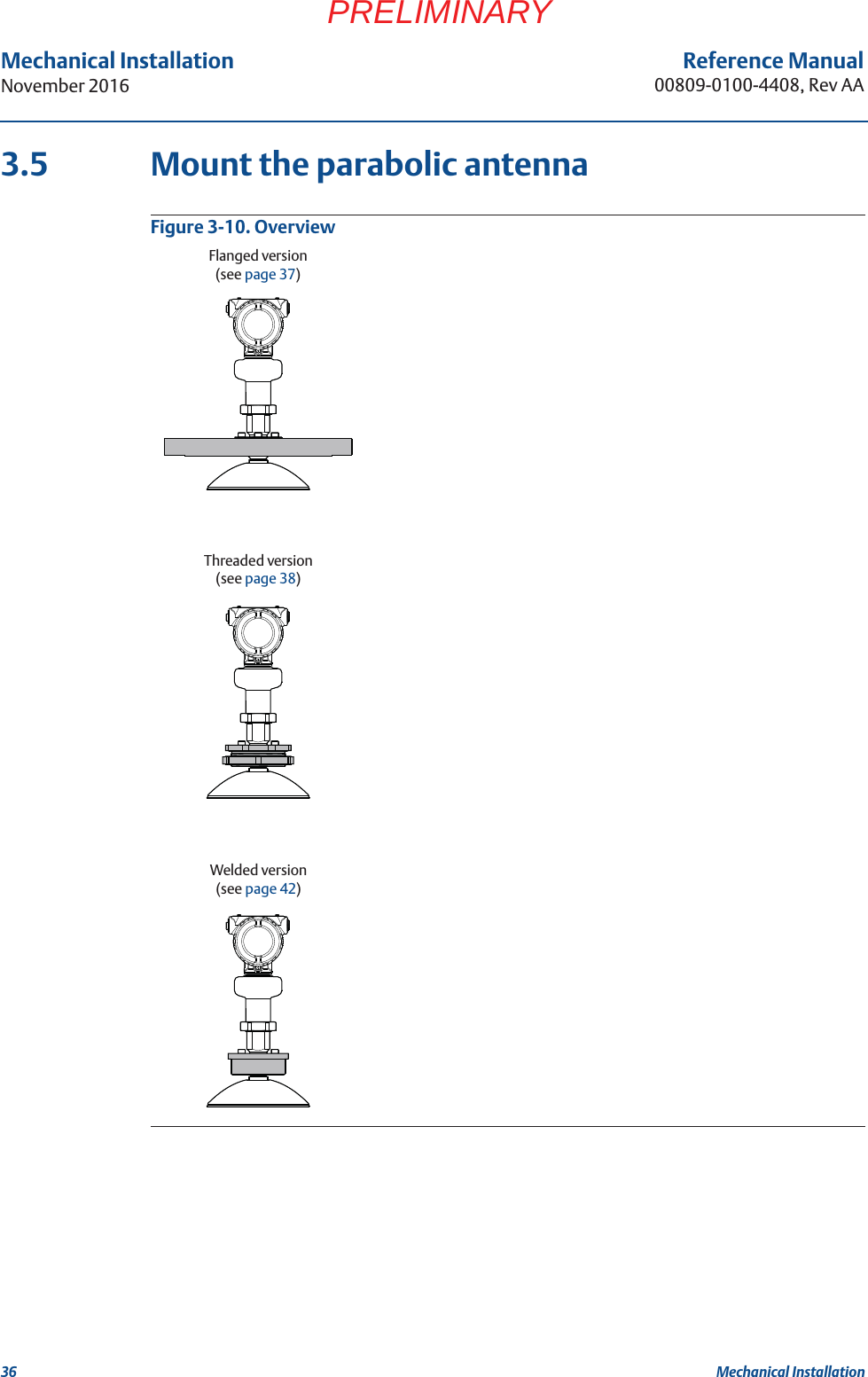 36Reference Manual00809-0100-4408, Rev AAMechanical InstallationNovember 2016Mechanical InstallationPRELIMINARY3.5 Mount the parabolic antennaFigure 3-10. OverviewFlanged version(see page 37)Threaded version(see page 38)Welded version(see page 42)