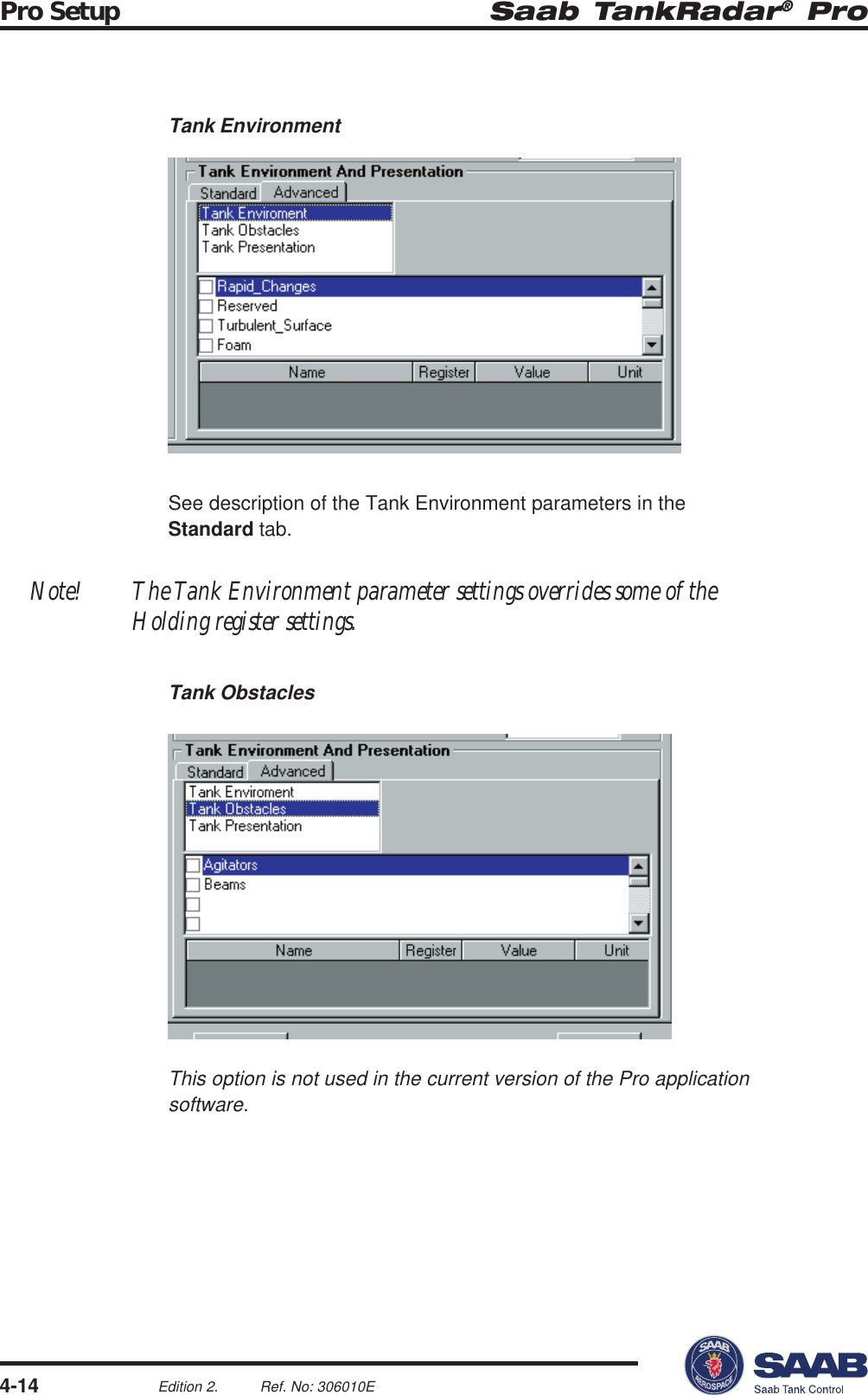 Saab TankRadar® ProPro Setup4-14Edition 2. Ref. No: 306010ESee description of the Tank Environment parameters in theStandard tab.Note! The Tank Environment parameter settings overrides some of theHolding register settings.Tank ObstaclesTank EnvironmentThis option is not used in the current version of the Pro applicationsoftware.
