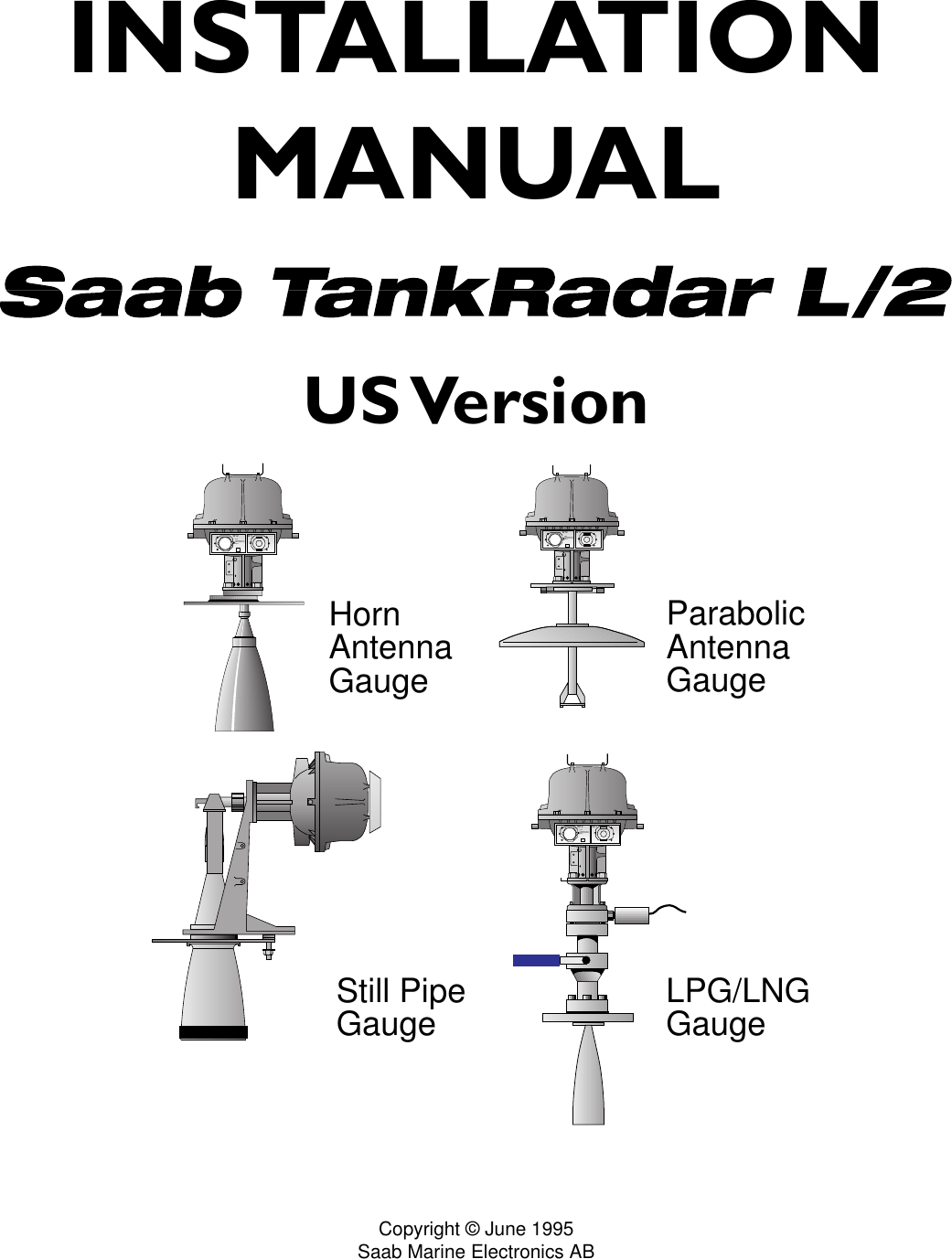 INSTALLATIONMANUALW11W12FORINTRINSICALLYSAFE CIRCUITSONLY&quot;i&quot;W11W12FORINTRINSICALLYSAFE CIRCUITSONLY&quot;i&quot;W11W12FORINTRINSICALLYSAFE CIRCUITSONLY&quot;i&quot;ParabolicAntennaGaugeStill PipeGaugeHornAntennaGaugeLPG/LNGGaugeCopyright © June 1995Saab Marine Electronics ABUS Version