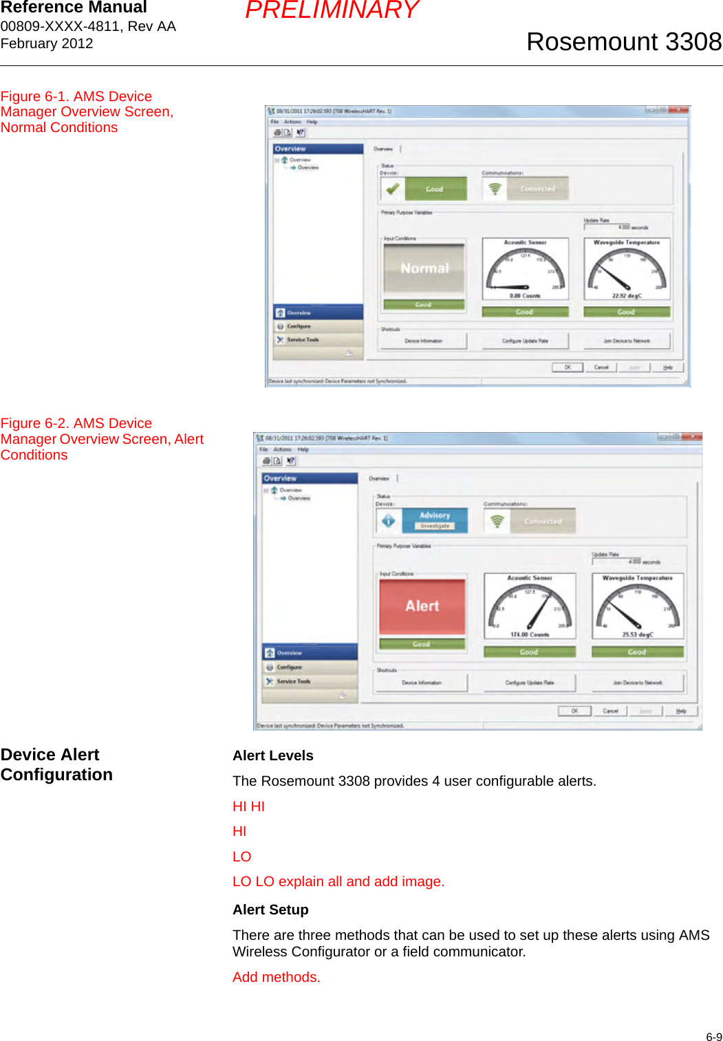 Reference Manual 00809-XXXX-4811, Rev AAFebruary 20126-9Rosemount 3308PRELIMINARYFigure 6-1. AMS Device Manager Overview Screen, Normal ConditionsFigure 6-2. AMS Device Manager Overview Screen, Alert ConditionsDevice Alert Configuration Alert LevelsThe Rosemount 3308 provides 4 user configurable alerts.HI HIHILOLO LO explain all and add image.Alert SetupThere are three methods that can be used to set up these alerts using AMS Wireless Configurator or a field communicator.Add methods.